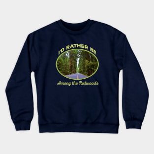 I'd Rather be Among the Redwoods - California Sequoia souvenir tourist Crewneck Sweatshirt